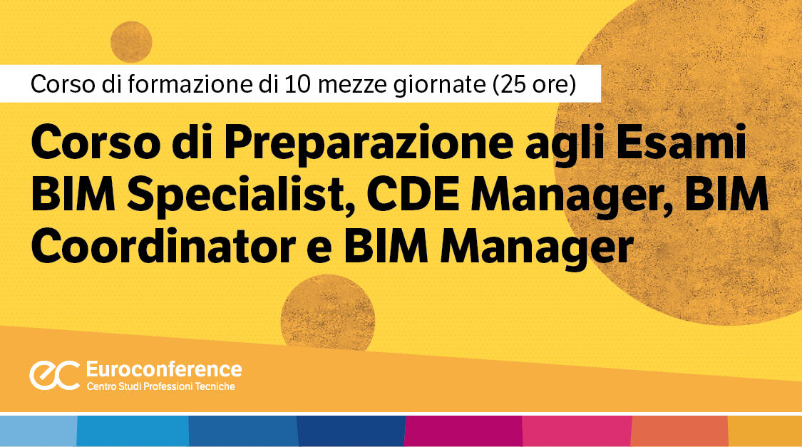 Immagine Corso di Preparazione agli Esami BIM Specialist, CDE Manager, BIM Coordinator e BIM Manager | Euroconference